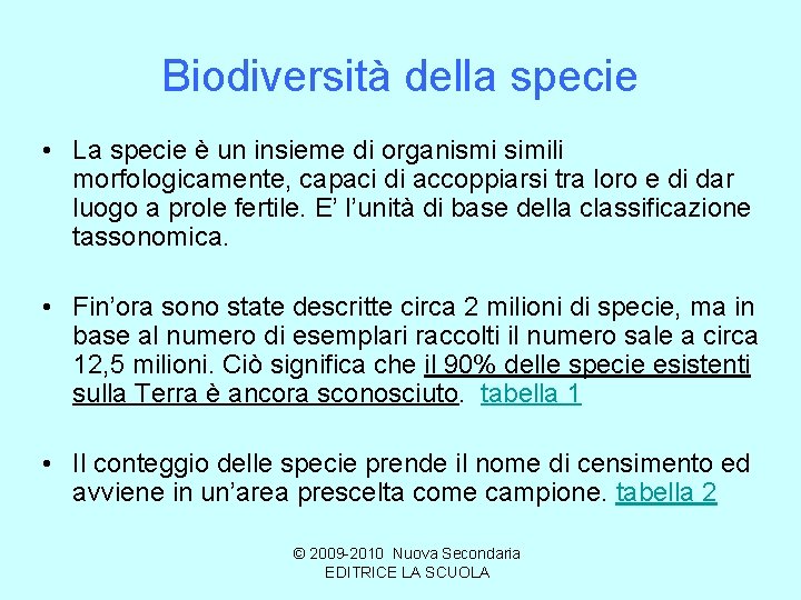 Biodiversità della specie • La specie è un insieme di organismi simili morfologicamente, capaci