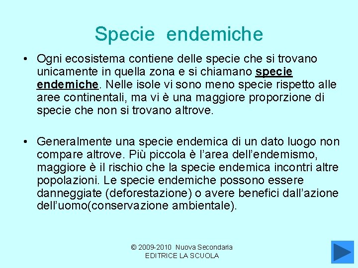 Specie endemiche • Ogni ecosistema contiene delle specie che si trovano unicamente in quella
