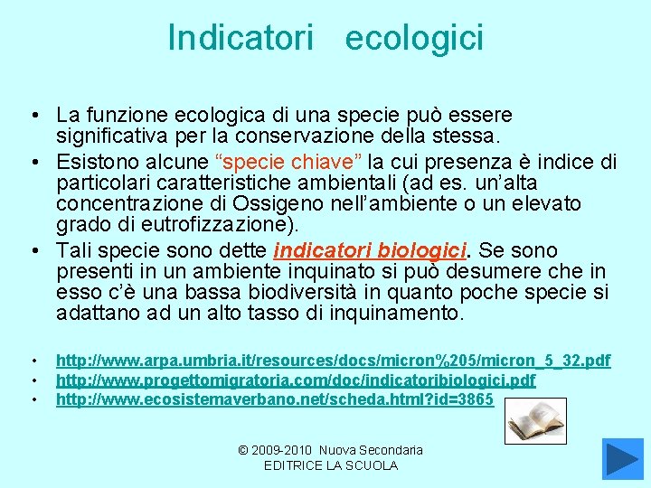 Indicatori ecologici • La funzione ecologica di una specie può essere significativa per la