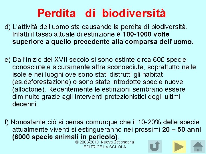 Perdita di biodiversità d) L’attività dell’uomo sta causando la perdita di biodiversità. Infatti il