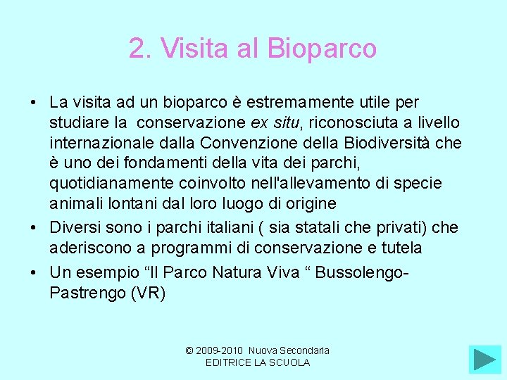 2. Visita al Bioparco • La visita ad un bioparco è estremamente utile per