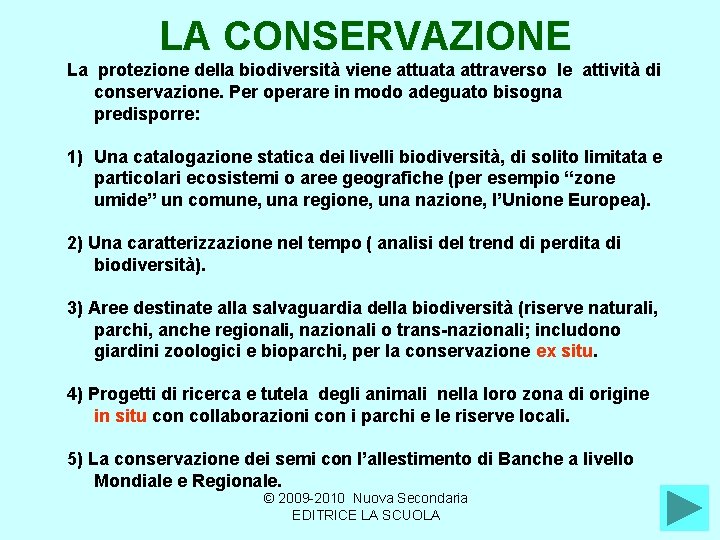 LA CONSERVAZIONE La protezione della biodiversità viene attuata attraverso le attività di conservazione. Per