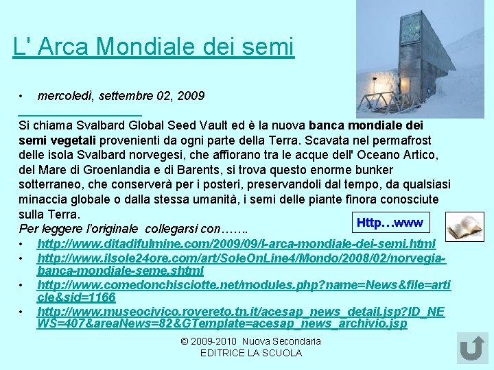  L' Arca Mondiale dei semi • mercoledì, settembre 02, 2009 Si chiama Svalbard