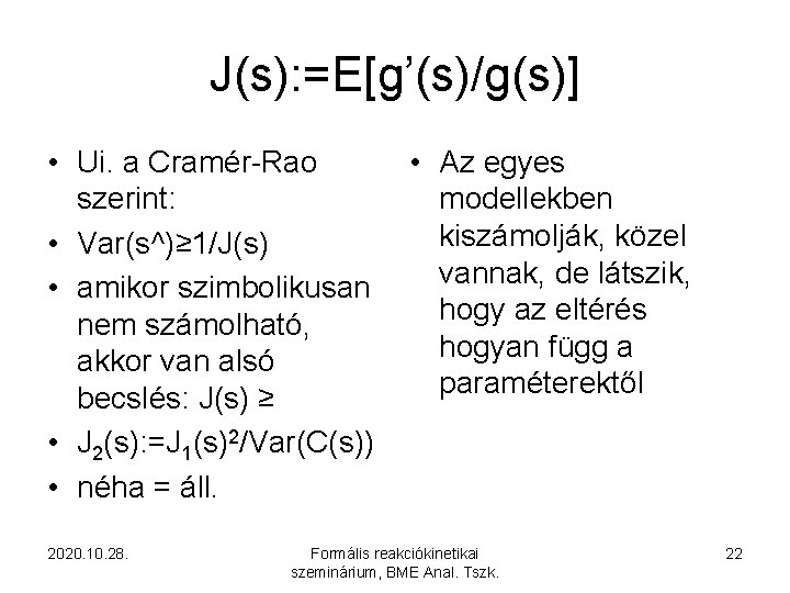 J(s): =E[g’(s)/g(s)] • Ui. a Cramér-Rao szerint: • Var(s^)≥ 1/J(s) • amikor szimbolikusan nem