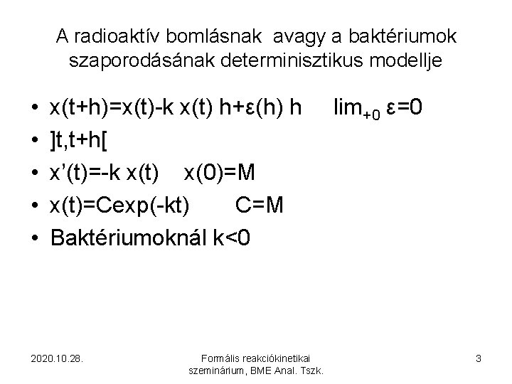 A radioaktív bomlásnak avagy a baktériumok szaporodásának determinisztikus modellje • • • x(t+h)=x(t)-k x(t)