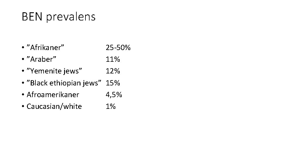 BEN prevalens • ”Afrikaner” • ”Araber” • ”Yemenite jews” • ”Black ethiopian jews” •