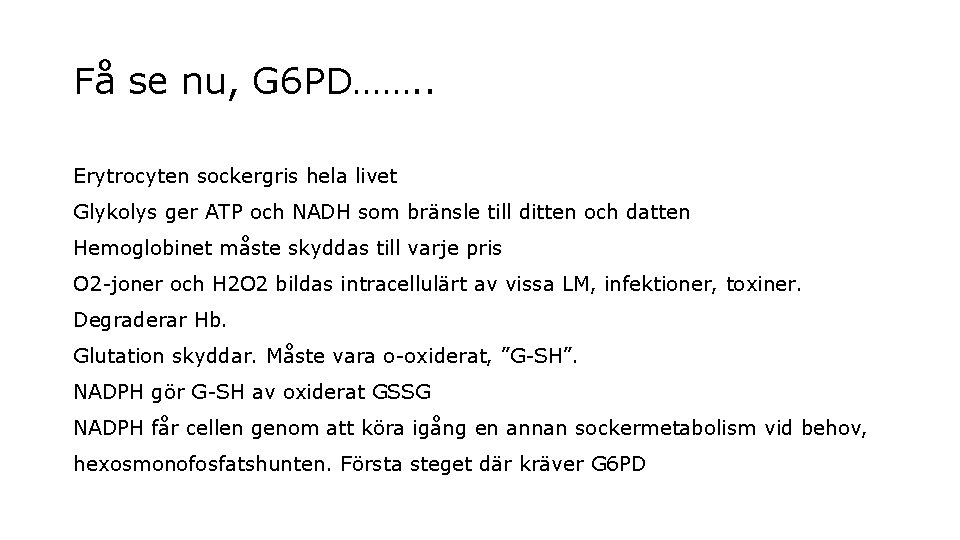 Få se nu, G 6 PD……. . Erytrocyten sockergris hela livet Glykolys ger ATP