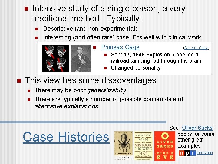 n Intensive study of a single person, a very traditional method. Typically: n n