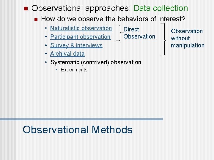 n Observational approaches: Data collection n How do we observe the behaviors of interest?