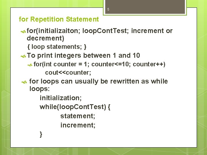 5 for Repetition Statement for(initializaiton; decrement) loop. Cont. Test; increment or { loop statements;