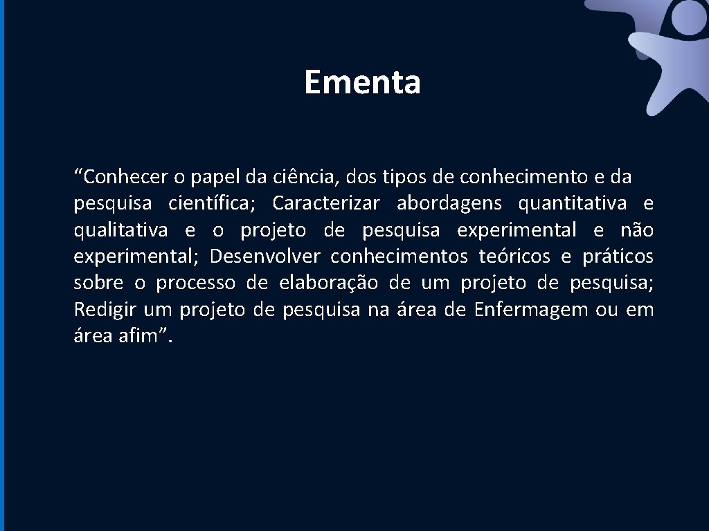 Ementa “Conhecer o papel da ciência, dos tipos de conhecimento e da pesquisa científica;