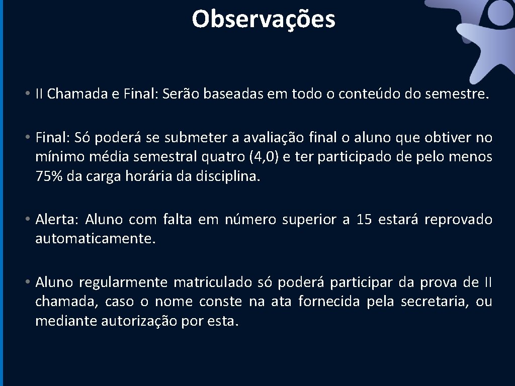 Observações • II Chamada e Final: Serão baseadas em todo o conteúdo do semestre.