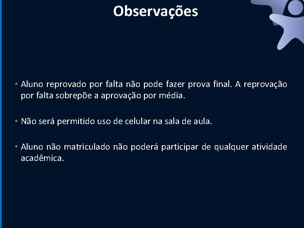 Observações • Aluno reprovado por falta não pode fazer prova final. A reprovação por