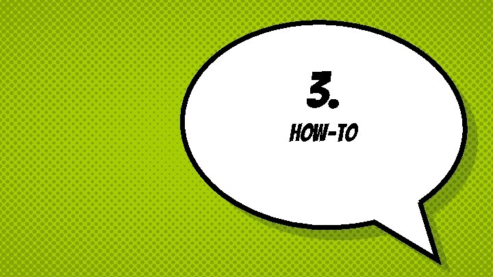 3. How-to 