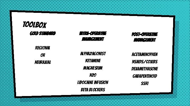 Toolbox Gold Standard Intra-operative management Post-operative management Or Alpha 2 agonist Acetaminophen Neuraxial Ketamine