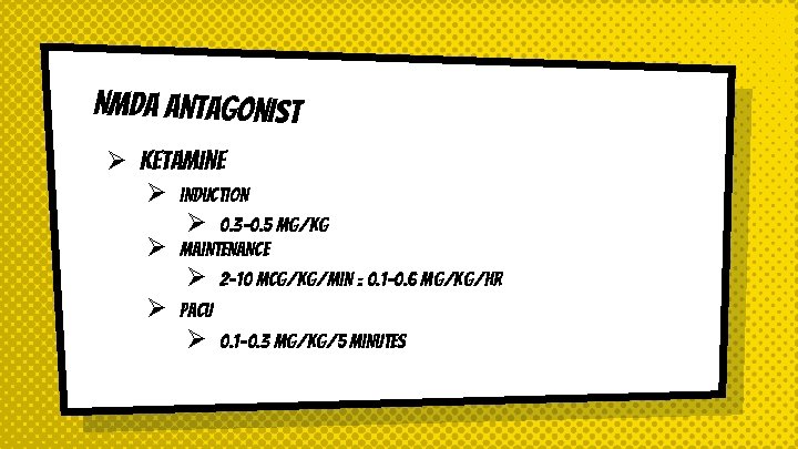 NMDA antagonist Ø Ketamine Ø Induction Ø 0. 3 -0. 5 mg/kg Ø Maintenance