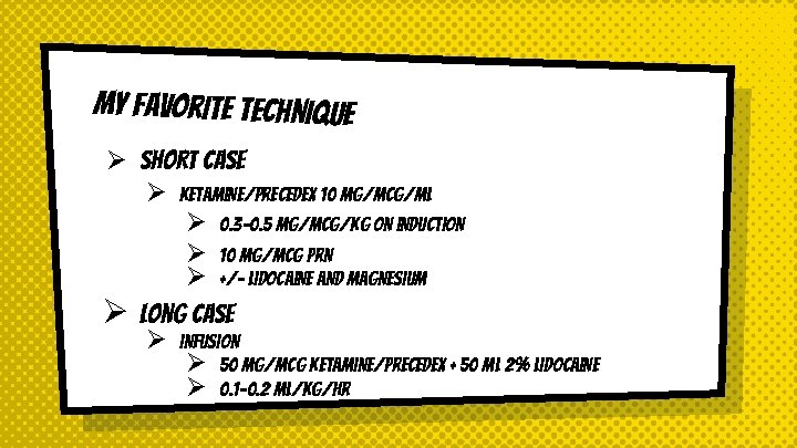 My favorite technique Ø Short case Ø Ketamine/Precedex 10 mg/mcg/ml Ø 0. 3 -0.