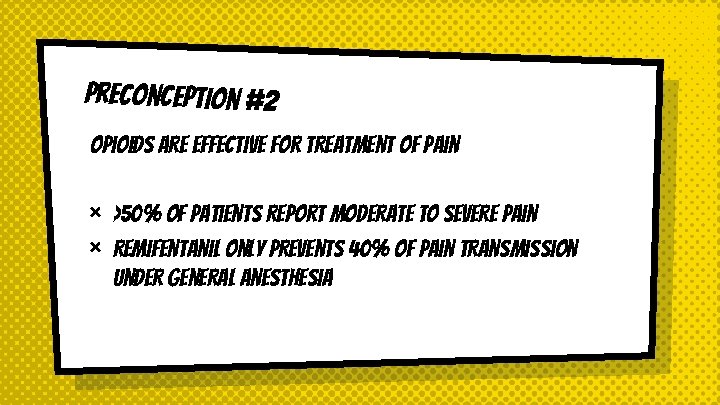 Preconception #2 Opioids are effective for treatment of pain × × >50% of patients