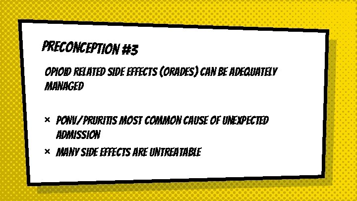 Preconception #3 Opioid Related Side Effects (ORADES) can be adequately managed × × PONV/Pruritis