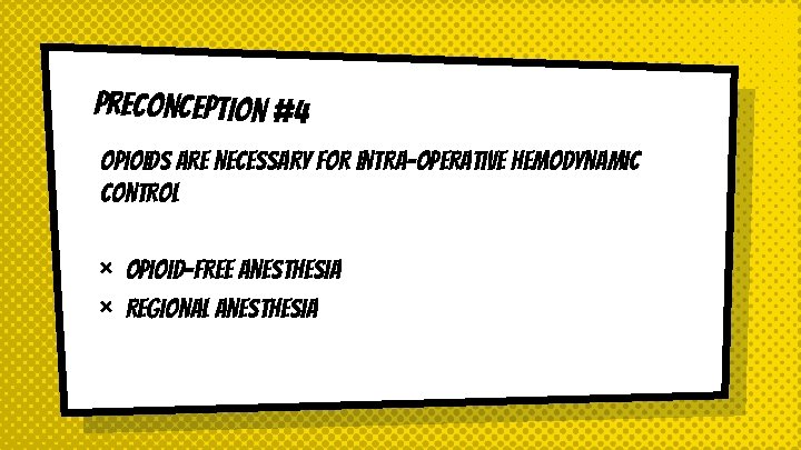 Preconception #4 Opioids are necessary for intra-operative hemodynamic control × × Opioid-Free Anesthesia Regional