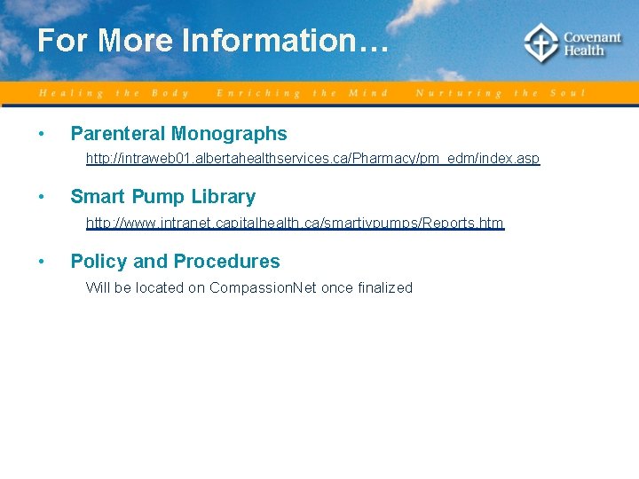 For More Information… • Parenteral Monographs http: //intraweb 01. albertahealthservices. ca/Pharmacy/pm_edm/index. asp • Smart