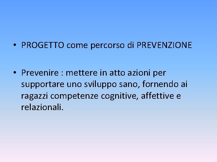  • PROGETTO come percorso di PREVENZIONE • Prevenire : mettere in atto azioni