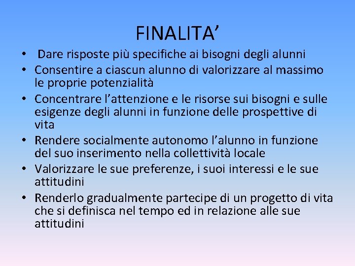 FINALITA’ • Dare risposte più specifiche ai bisogni degli alunni • Consentire a ciascun