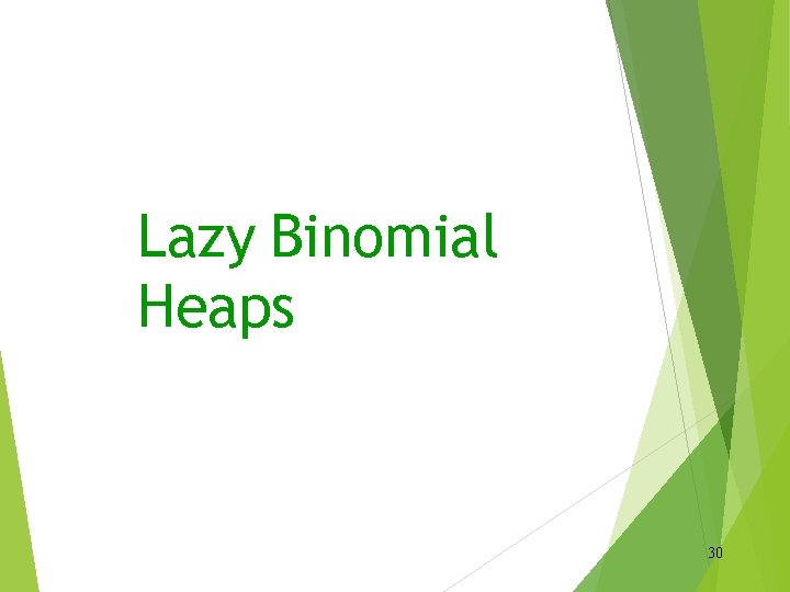 Lazy Binomial Heaps 30 
