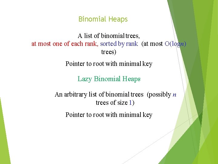 Binomial Heaps A list of binomial trees, at most one of each rank, sorted