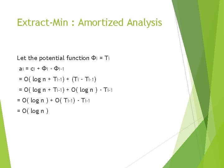Extract-Min : Amortized Analysis Let the potential function Фi = Ti ai = ci
