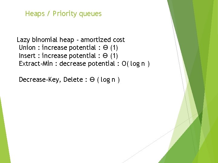 Heaps / Priority queues Lazy binomial heap - amortized cost Union : increase potential