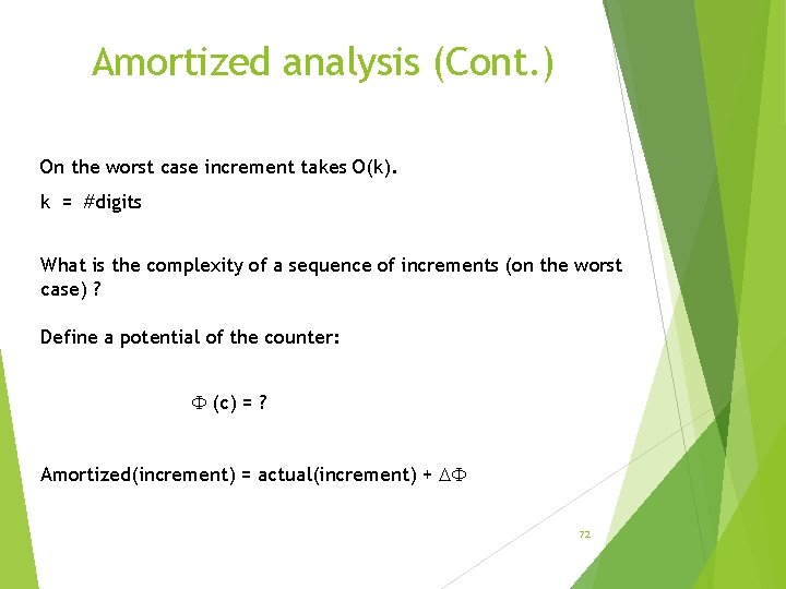 Amortized analysis (Cont. ) On the worst case increment takes O(k). k = #digits