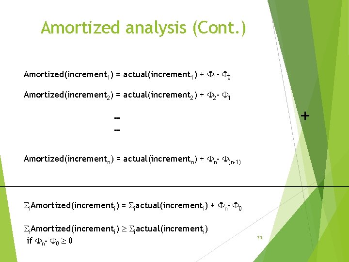 Amortized analysis (Cont. ) Amortized(increment 1) = actual(increment 1) + 1 - 0 Amortized(increment