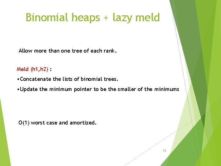 Binomial heaps + lazy meld Allow more than one tree of each rank. Meld