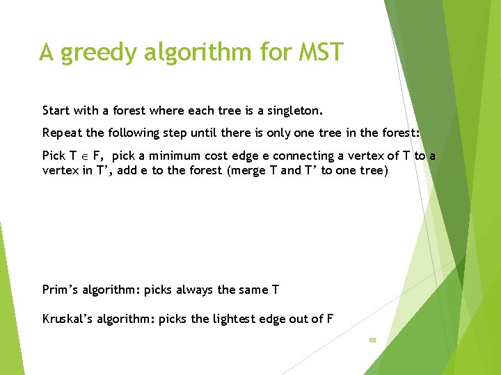 A greedy algorithm for MST Start with a forest where each tree is a