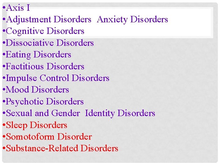  • Axis I • Adjustment Disorders Anxiety Disorders • Cognitive Disorders • Dissociative