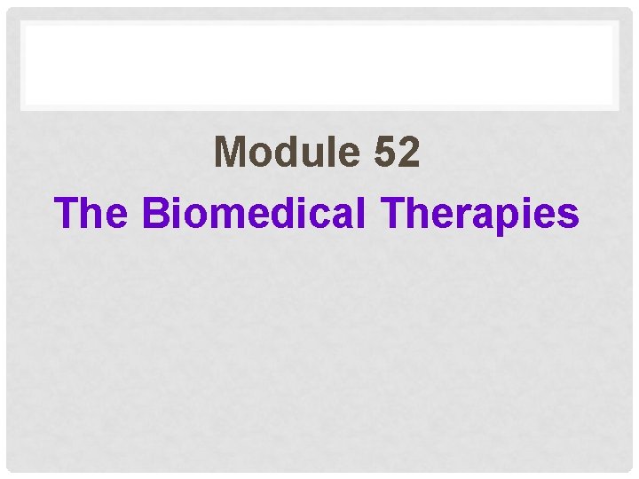 Module 52 The Biomedical Therapies 