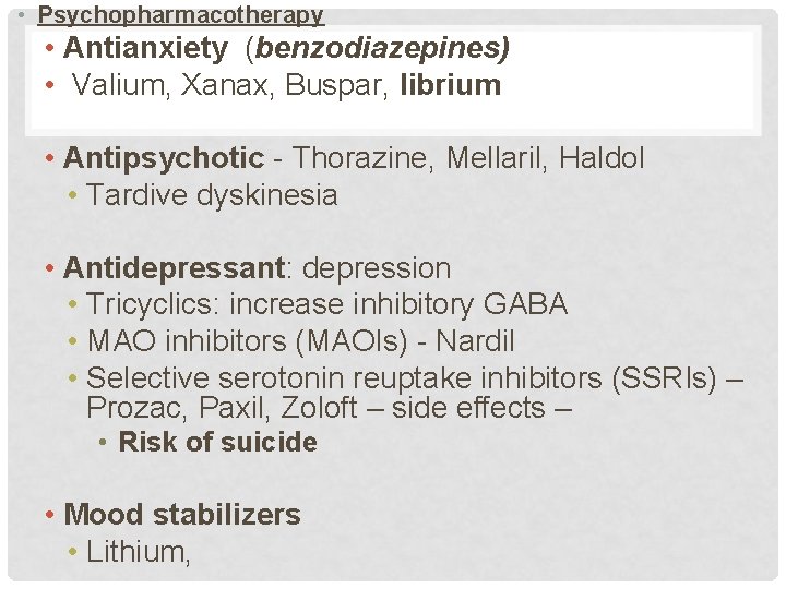  • Psychopharmacotherapy • Antianxiety (benzodiazepines) • Valium, Xanax, Buspar, librium • Antipsychotic -