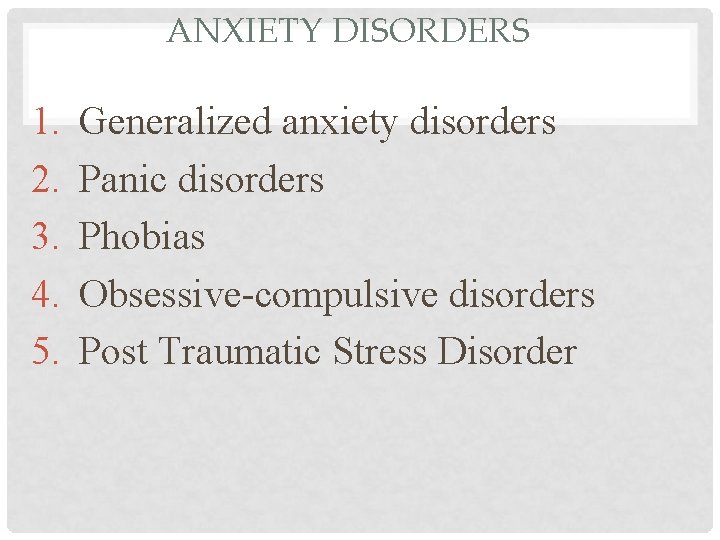 ANXIETY DISORDERS 1. 2. 3. 4. 5. Generalized anxiety disorders Panic disorders Phobias Obsessive-compulsive