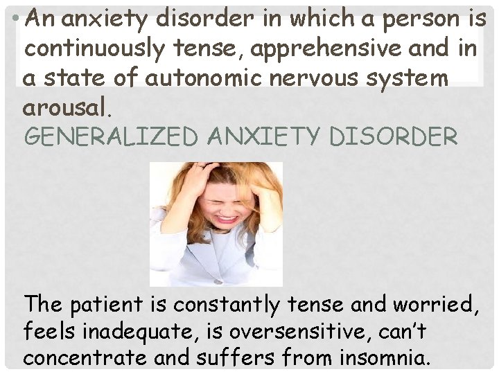  • An anxiety disorder in which a person is continuously tense, apprehensive and