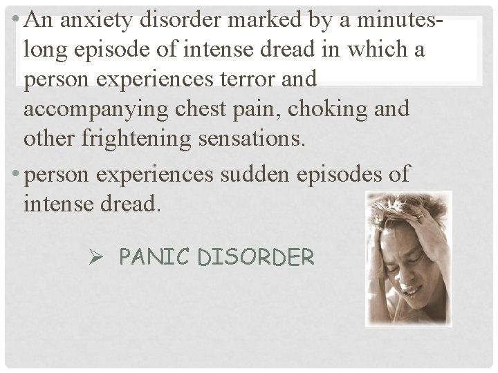  • An anxiety disorder marked by a minuteslong episode of intense dread in