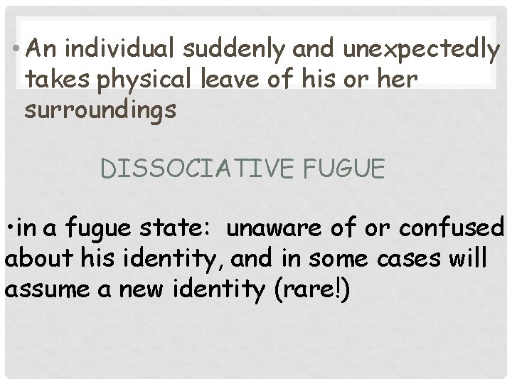  • An individual suddenly and unexpectedly takes physical leave of his or her