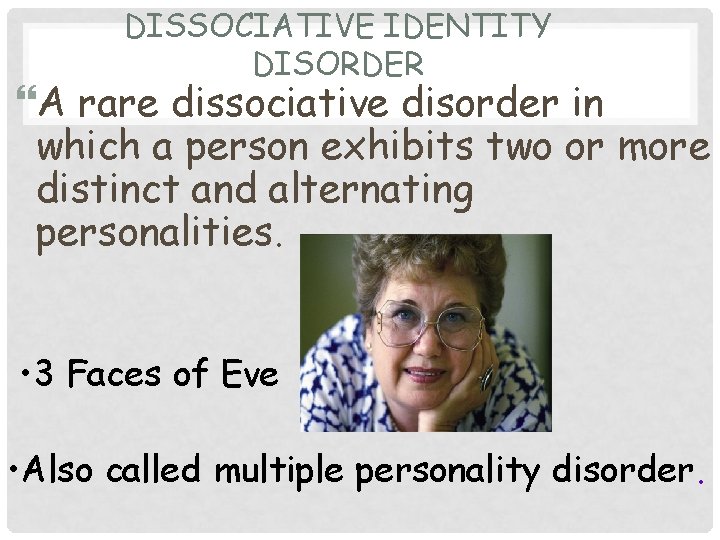 DISSOCIATIVE IDENTITY DISORDER A rare dissociative disorder in which a person exhibits two or