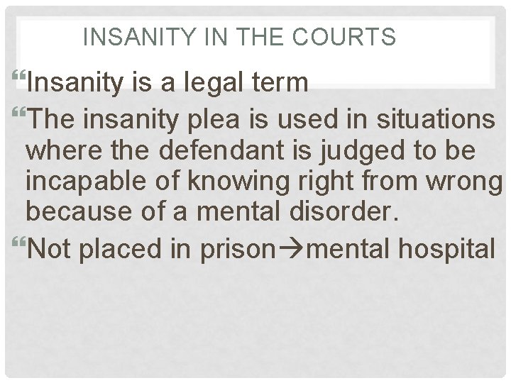 INSANITY IN THE COURTS Insanity is a legal term The insanity plea is used