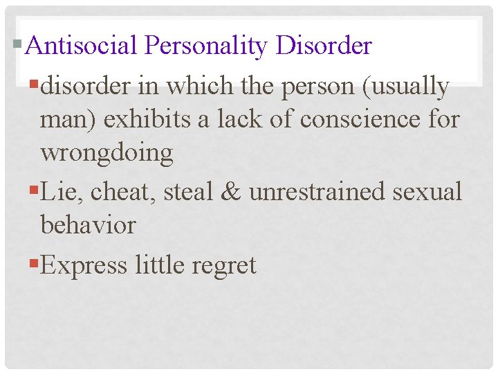§Antisocial Personality Disorder §disorder in which the person (usually man) exhibits a lack of