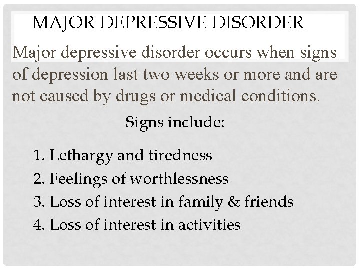 MAJOR DEPRESSIVE DISORDER Major depressive disorder occurs when signs of depression last two weeks