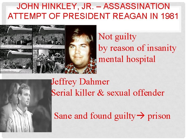 JOHN HINKLEY, JR. – ASSASSINATION ATTEMPT OF PRESIDENT REAGAN IN 1981 Not guilty by