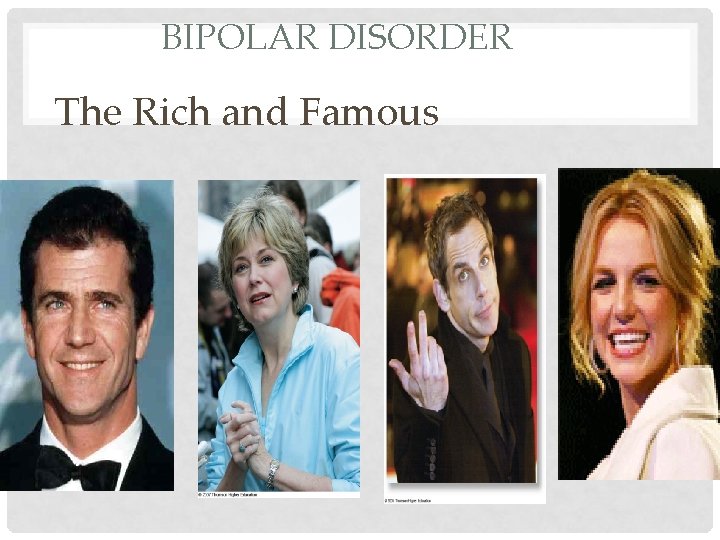 BIPOLAR DISORDER The Rich and Famous 