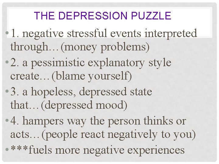 THE DEPRESSION PUZZLE • 1. negative stressful events interpreted through…(money problems) • 2. a