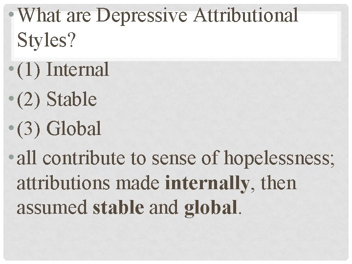  • What are Depressive Attributional Styles? • (1) Internal • (2) Stable •